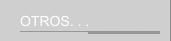 OTROS. . .